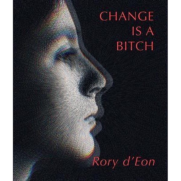 Change is a Bitch, Rory D'Eon