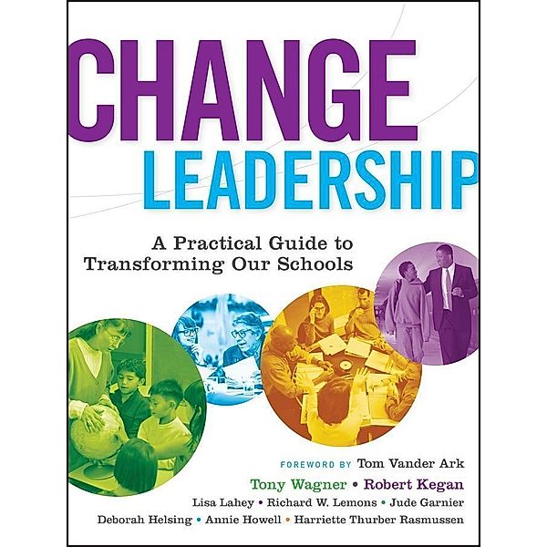 Change Leadership, Tony Wagner, Robert Kegan, Lisa Laskow Lahey, Richard W. Lemons, Jude Garnier, Deborah Helsing, Annie Howell, Harriette Thurber Rasmussen