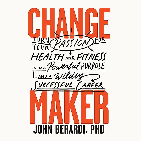 Change Maker, John Berardi PhD