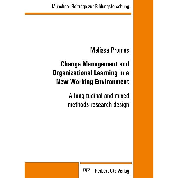 Change Management and Organizational Learning in a New Working Environment / Münchner Beiträge zur Bildungsforschung Bd.33, Melissa Promes