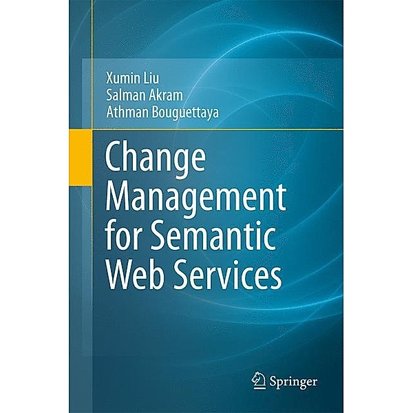 Change Management for Semantic Web Services, Xumin Liu, Salman Akram, Athman Bouguettaya