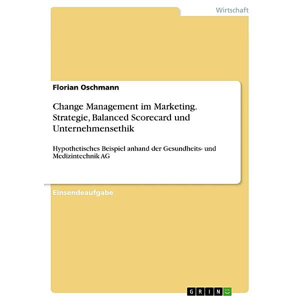 Change Management im Marketing. Strategie, Balanced Scorecard und Unternehmensethik, Florian Oschmann