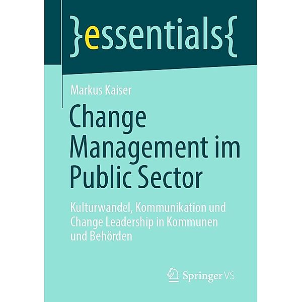 Change Management im Public Sector / essentials, Markus Kaiser