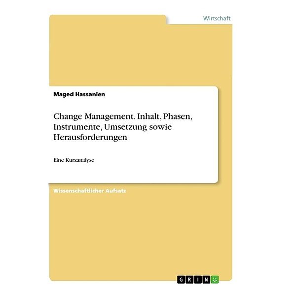 Change Management. Inhalt, Phasen, Instrumente, Umsetzung sowie Herausforderungen, Maged Hassanien