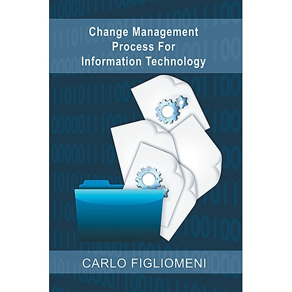 Change Management Process for Information Technology, Carlo Figliomeni