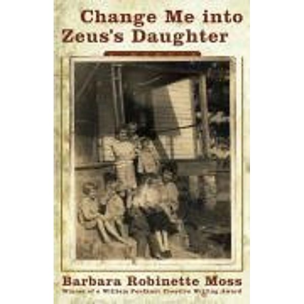Change Me Into Zeus's Daughter, Barbara Robinette Moss