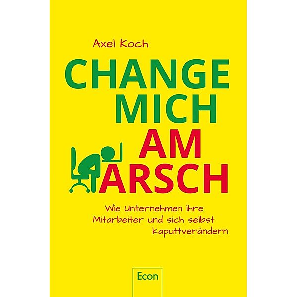 Change mich am Arsch / Ullstein eBooks, Axel Koch