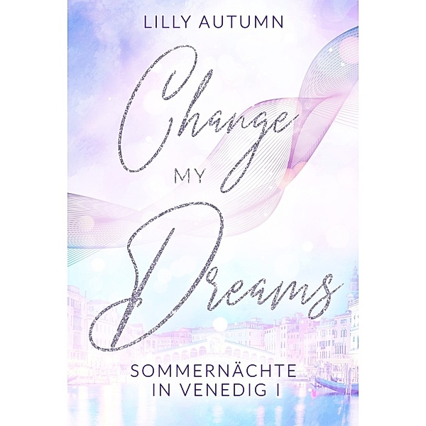 Change my Dreams - Sommernächte in Venedig, Lilly Autumn