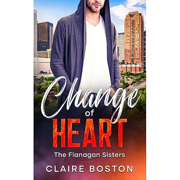 Change of Heart (The Flanagan Sisters, #2) / The Flanagan Sisters, Claire Boston