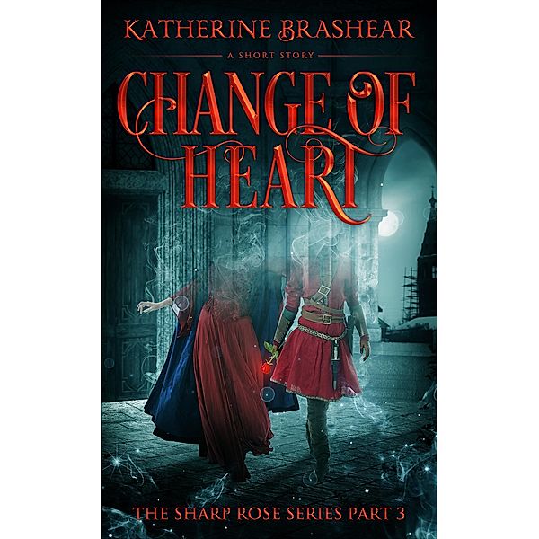 Change of Heart (The Sharp Rose, #3), Katherine Brashear