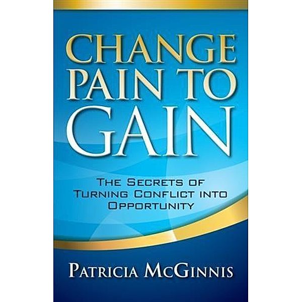Change Pain to Gain, Patricia McGinnis