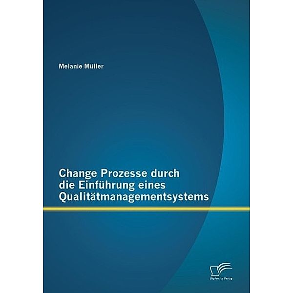 Change Prozesse durch die Einführung eines Qualitätmanagementsystems, Melanie Müller