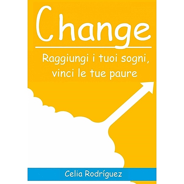 Change: Raggiungi i tuoi sogni, vinci le tue paure., Celia Rodríguez