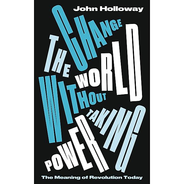 Change the World Without Taking Power, John Holloway