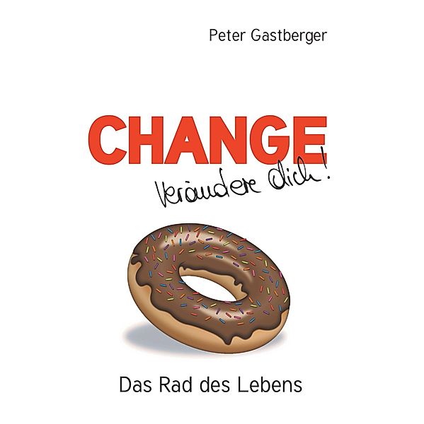 Change - Verändere Dich! Das Rad des Lebens, Peter Gastberger