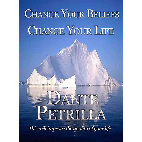 Change Your Beliefs, Change Your Life, Dante Petrilla