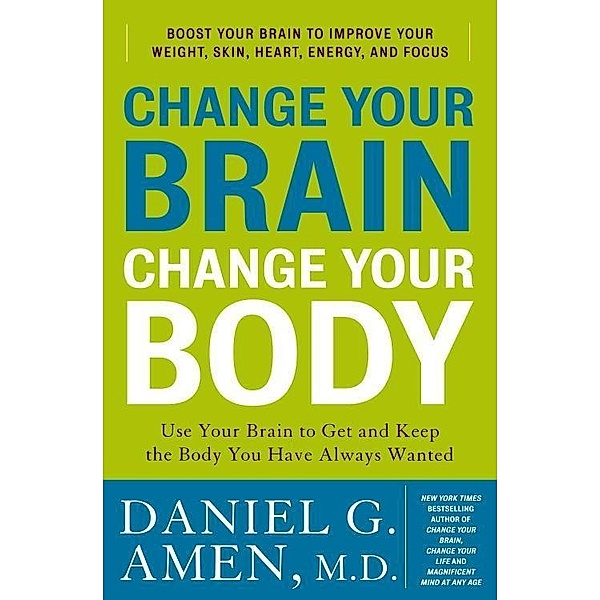 Change Your Brain, Change Your Body, Daniel G. Amen