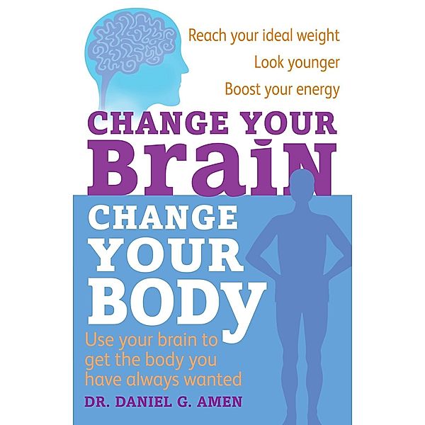 Change Your Brain, Change Your Body, Daniel G. Amen