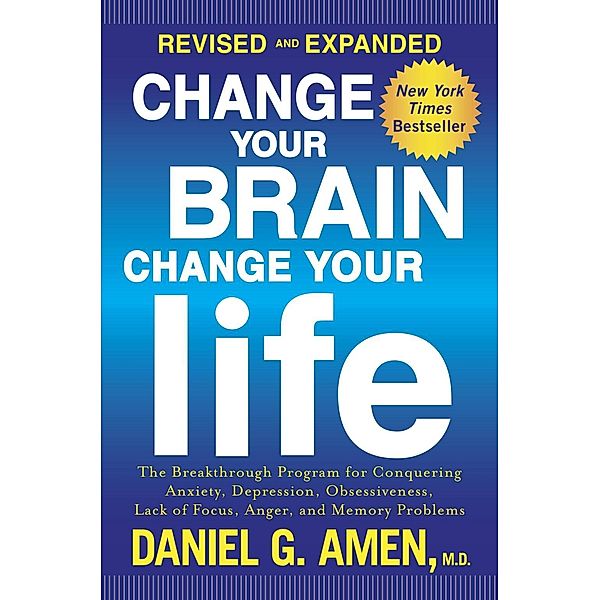 Change Your Brain, Change Your Life (Revised and Expanded), Daniel G. Amen