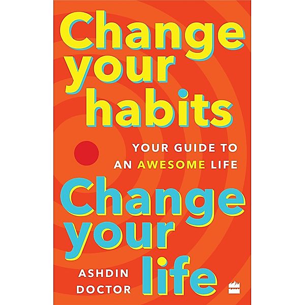 Change Your Habits, Change Your Life, Ashdin Doctor