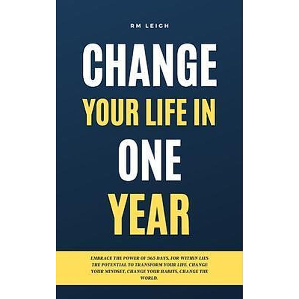 Change Your Life in One Year / RM LEIGH, Rm Leigh