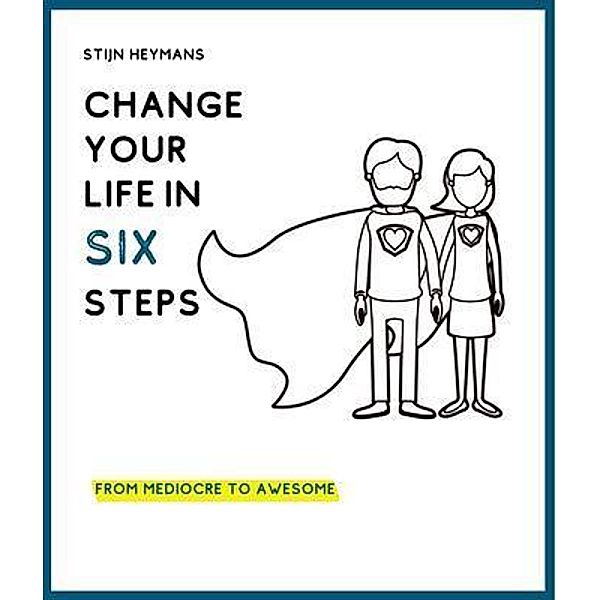 Change your life in six steps, Stijn Heymans