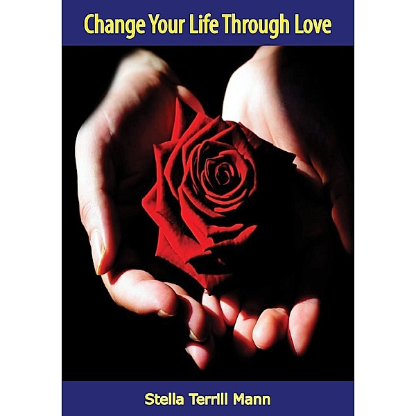 Change Your Life Through Love, Stella Terrill Mann