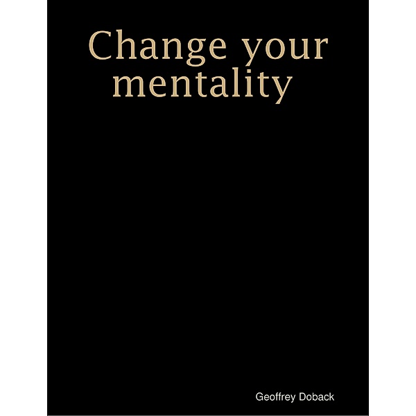 Change Your Mentality, Geoffrey Doback
