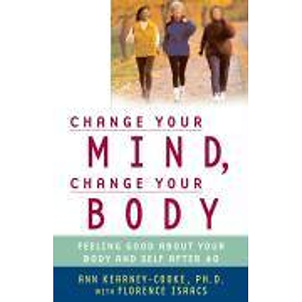 Change Your Mind, Change Your Body, Ann, Ph. D Kearney-Cooke, Florence Isaacs