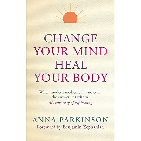 Change Your Mind, Heal Your Body, Anna Parkinson