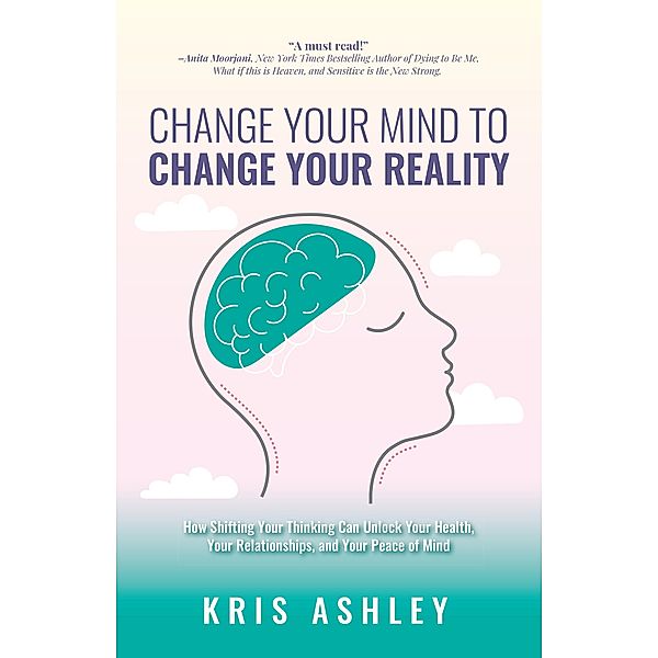 Change Your Mind to Change Your Reality, Kris Ashley