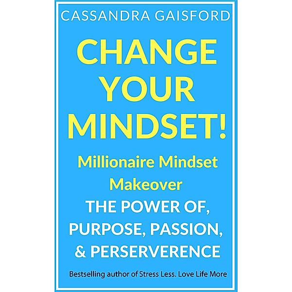 Change Your Mindset: Millionaire Mindset Makeover (Miracle Mindset) / Miracle Mindset, Cassandra Gaisford