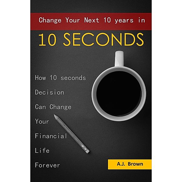 Change Your Next 10 Years in 10 Seconds, AJ. Brown