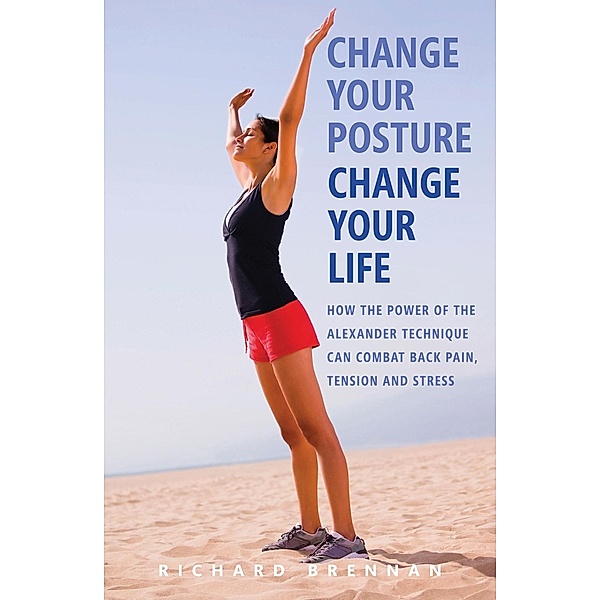 Change Your Posture, Change Your Life, Richard Brennan
