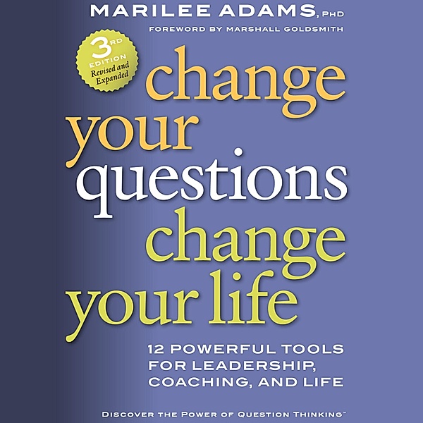 Change Your Questions, Change Your Life, Marilee G. Adams Ph.D.