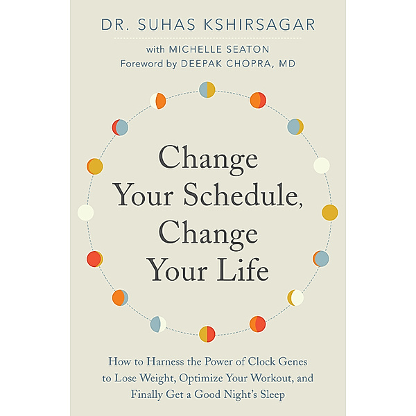 Change Your Schedule, Change Your LIfe, Suhas Kshirsagar, Michelle D. Seaton