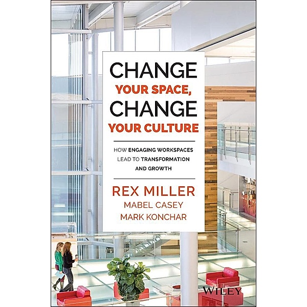 Change Your Space, Change Your Culture, Rex Miller, Mabel Casey, Mark Konchar
