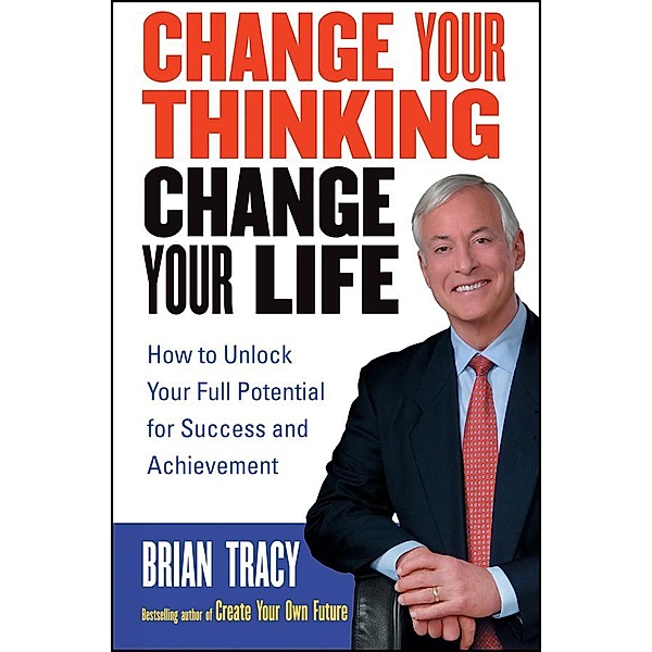Change Your Thinking, Change Your Life, Brian Tracy