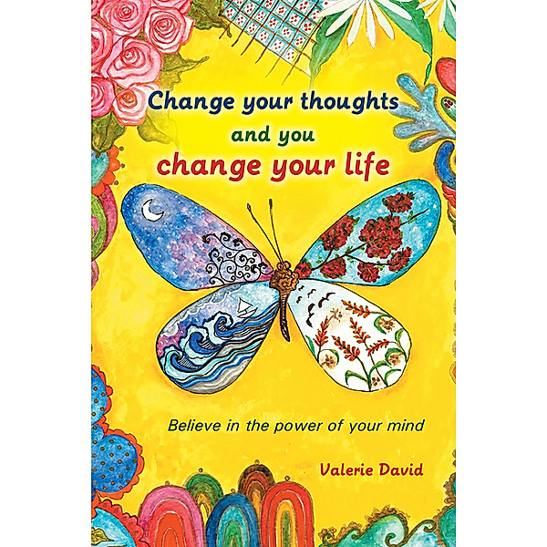 Change Your Thoughts and You Change Your Life, Valerie David