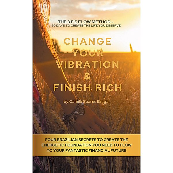 CHANGE YOUR VIBRATION & FINISH RICH, Camila Soares Braga