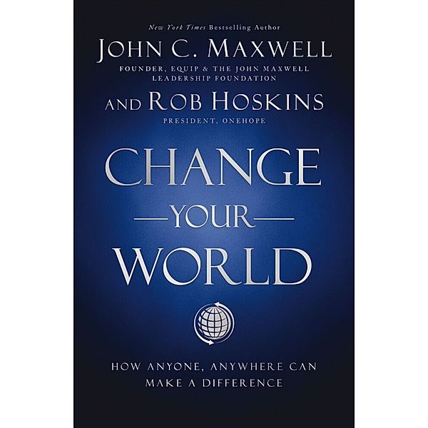 Change Your World, John C. Maxwell, Rob Hoskins