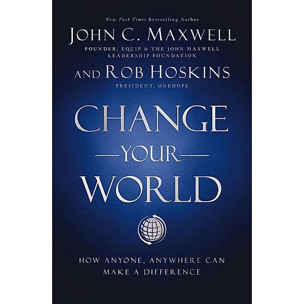 Change Your World, John C. Maxwell, Rob Hoskins