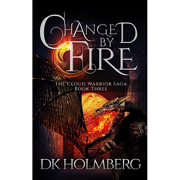 Changed by Fire (The Cloud Warrior Saga, #3) / The Cloud Warrior Saga, D. K. Holmberg