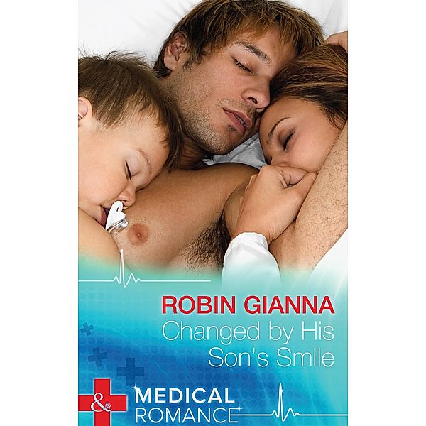 Changed By His Son's Smile (Mills & Boon Medical) / Mills & Boon Medical, Robin Gianna