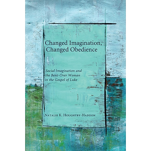 Changed Imagination, Changed Obedience, Natalie K. Houghtby-Haddon