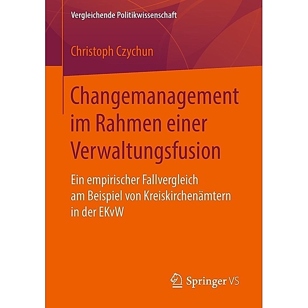 Changemanagement im Rahmen einer Verwaltungsfusion / Vergleichende Politikwissenschaft, Christoph Czychun