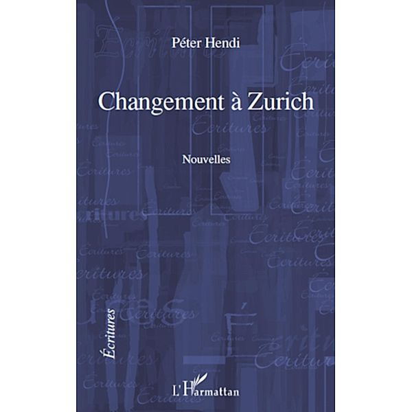 CHANGEMENT A ZURICH   NOUVELLES / Harmattan, Peter Hendi Peter Hendi