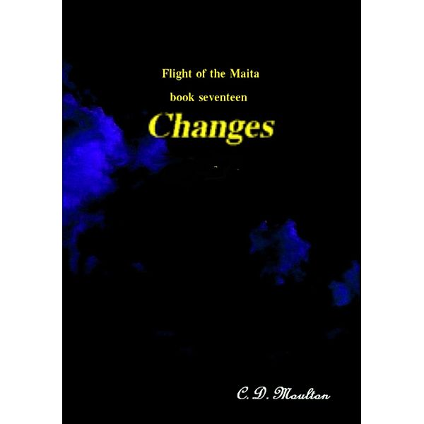 Changes (Flight of the Maita, #17) / Flight of the Maita, C. D. Moulton