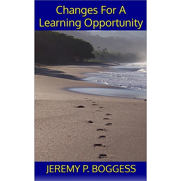 Changes For A Learning Opportunity, Jeremy P. Boggess