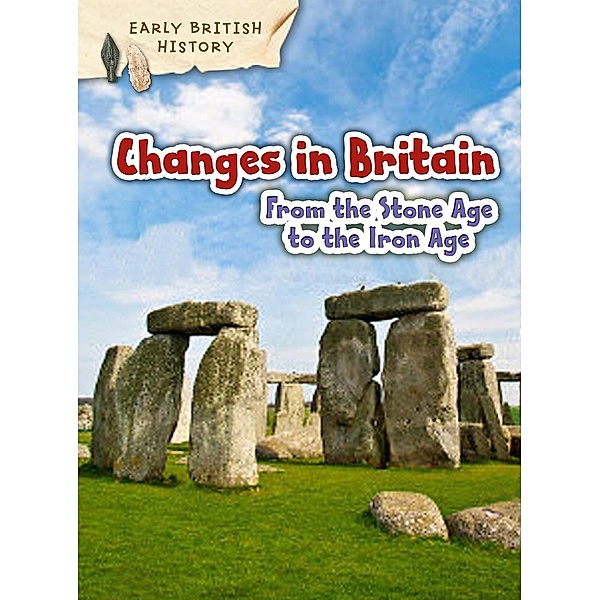 Changes in Britain from the Stone Age to the Iron Age, Claire Throp